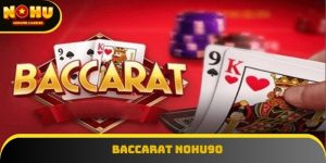 Baccarat Nohu90 - Hướng Dẫn Chi Tiết Và Chiến Thuật Hiệu Quả