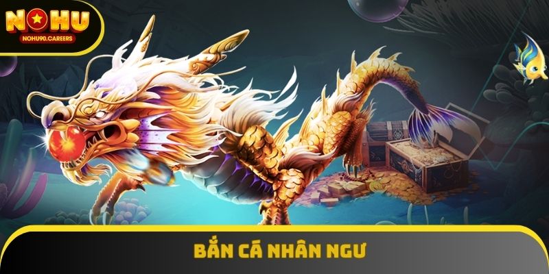 Bắn Cá Nhân Ngư Hấp Dẫn Người Chơi Với Lối Chơi Chiến Thuật