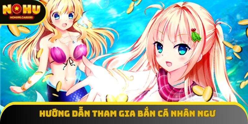 Hướng dẫn tham gia bắn cá nhân ngư Hướng dẫn tham gia bắn cá nhân ngư
