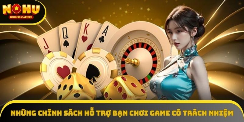 Những chính sách hỗ trợ bạn chơi game có trách nhiệm