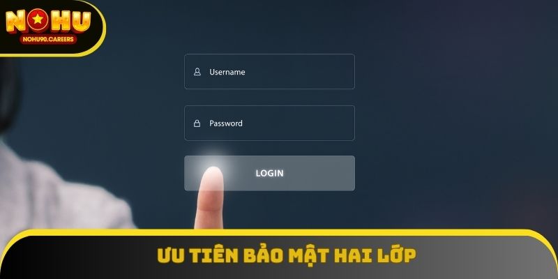 Ưu tiên bật tính năng xác minh 2 bước (2FA)