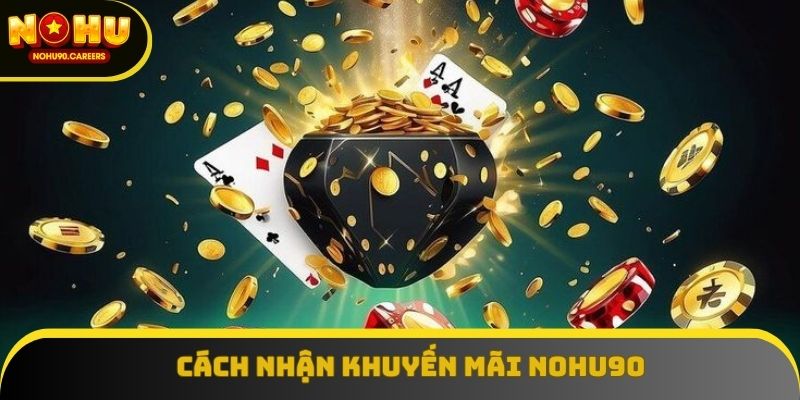 Hướng dẫn cách nhận khuyến mãi NOHU90 chỉ với 2 bước