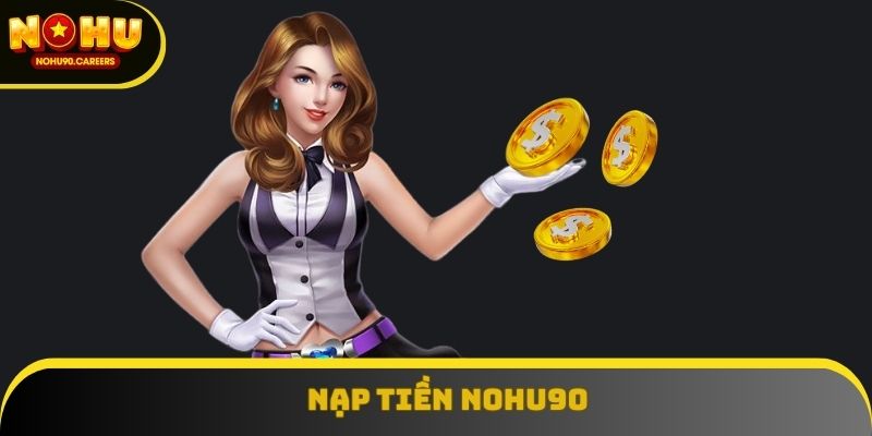 Nạp Tiền NOHU90 Có Khó Không? Xem Ngay Hướng Dẫn Đầy Đủ