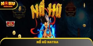 Nổ Hũ Natra Thu Hút Game Thủ Nhờ Tỷ Lệ Thưởng Khủng