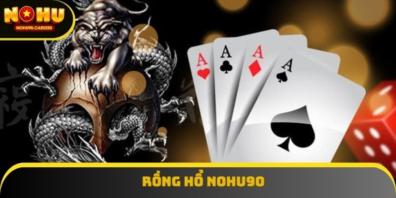 Rồng Hổ Nohu90 - Chiến Thuật Cược Giúp Bạn Thắng Nhanh Chóng