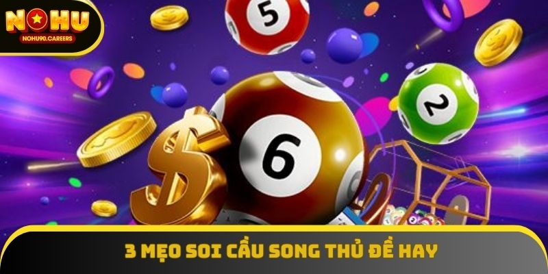 3 mẹo soi cầu song thủ đề hay 3 mẹo soi cầu song thủ đề hay