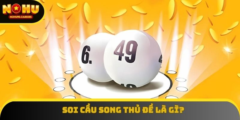 Soi cầu song thủ đề là gì? Soi cầu song thủ đề là gì?
