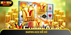 Super Ace Nổ Hũ – Siêu Phẩm Quay Hũ Cực Kỳ Hot Tại NOHU90